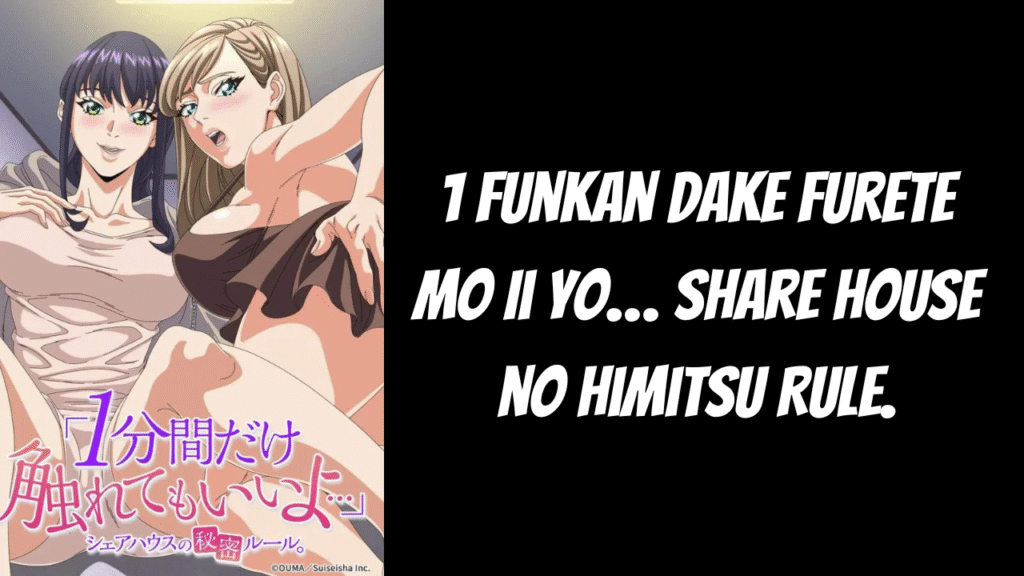 Funkan dake Furete … Share House no Himitsu Rule.